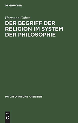 Der Begriff der Religion im System der Philosophie (Philosophische Arbeiten, 10, 1, Band 10)