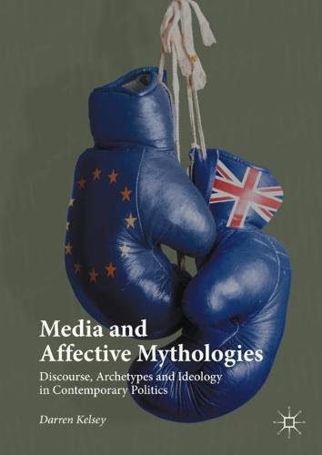 Media and Affective Mythologies: Discourse, Archetypes and Ideology in Contemporary Politics
