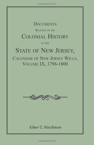 Documents Relating to the Colonial History of the State of New Jersey, Calendar of New Jersey Wills, Volume IX, 1796-1800