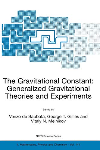 The Gravitational Constant: Generalized Gravitational Theories and Experiments (NATO Science Series II: Mathematics, Physics and Chemistry, 141, Band 141)