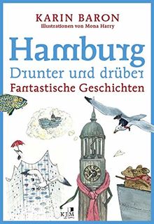 Hamburg drunter und drüber: Fantastische Geschichten. Mit Illustrationen von Mona Harry (Edition Fischerhaus / Hg. von Klaas Jarchow)