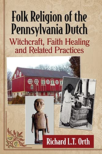 Folk Religion of the Pennsylvania Dutch: Witchcraft, Faith Healing and Related Practices
