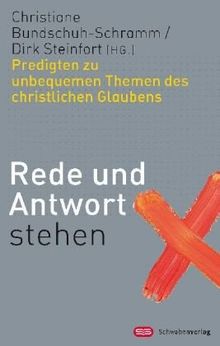 Rede und Antwort stehen: Predigten zu unbequemen Themen des christlichen Glaubens