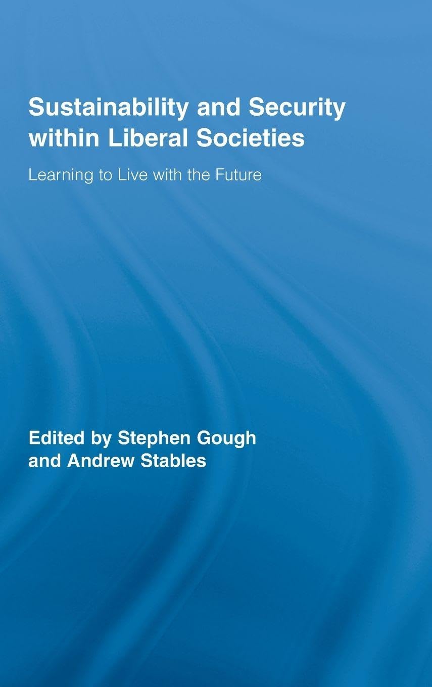 Sustainability and Security within Liberal Societies: Learning to Live with the Future (Routledge Studies in Social and Political Thought, Band 58)