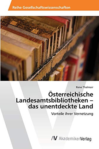 Österreichische Landesamtsbibliotheken – das unentdeckte Land: Vorteile ihrer Vernetzung