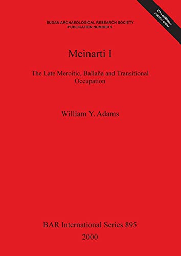 Meinarti I: The Late Meroitic, Ballaña and Transitional Occupation (British Archaeological Reports British Series, Band 895)