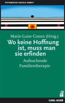 Wo keine Hoffnung ist, muss man sie erfinden: Aufsuchende Familientherapie