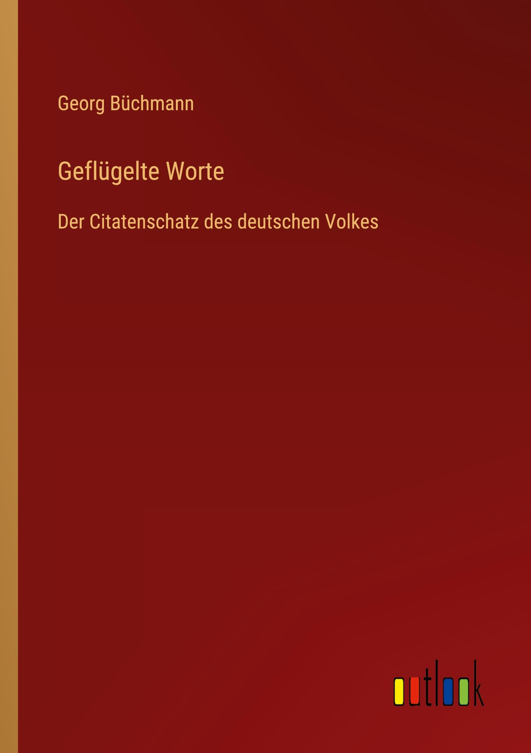 Geflügelte Worte: Der Citatenschatz des deutschen Volkes