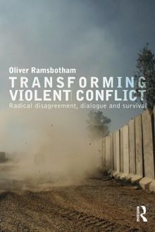 Transforming Violent Conflict (Routledge Studies in Peace and Conflict Resolution)
