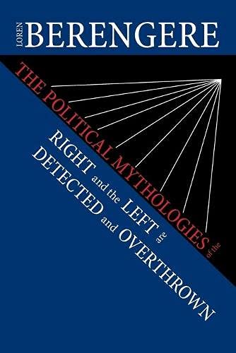 The Political Mythologies of the Right and the Left are Detected and Overthrown