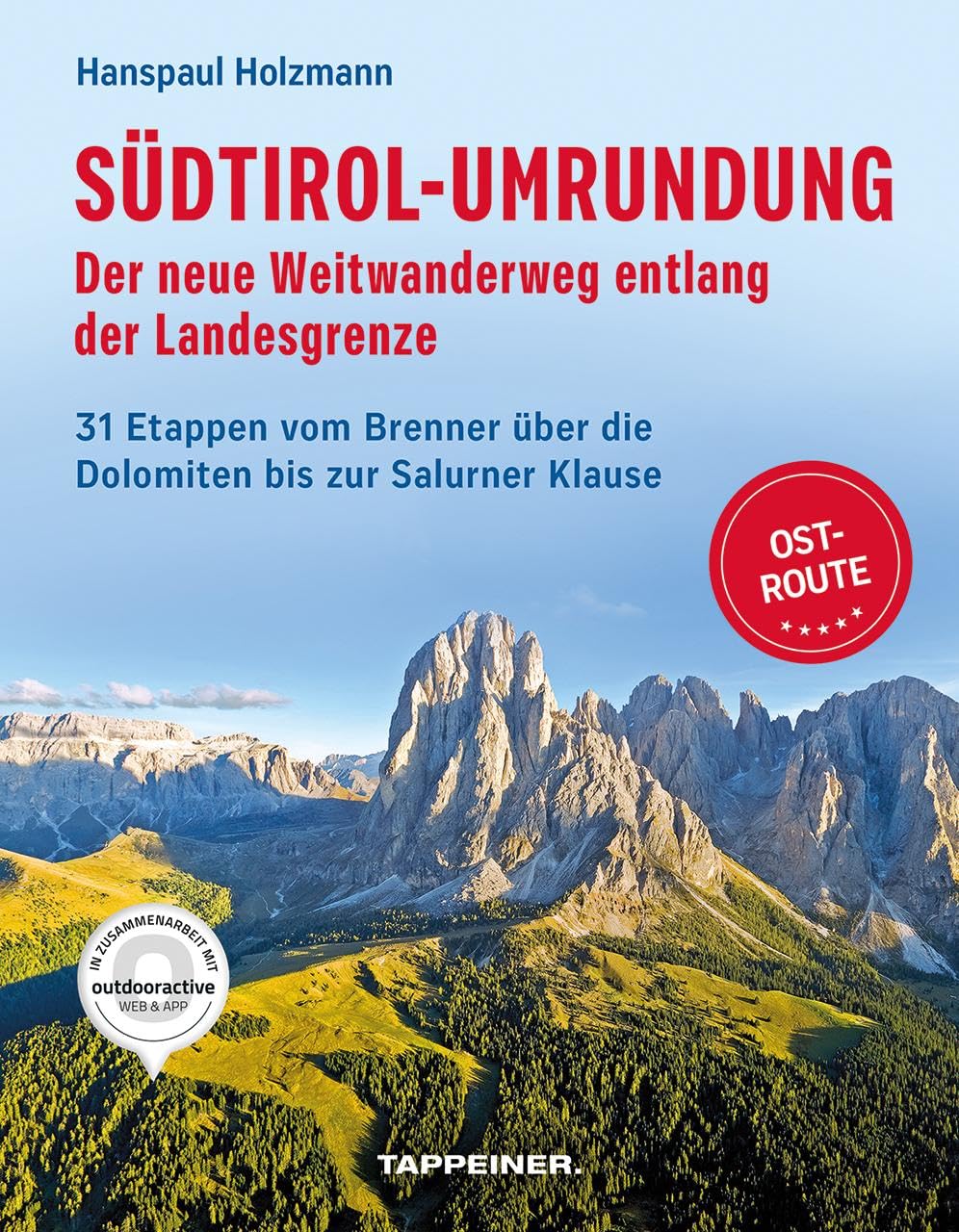 Südtirol-Umrundung OST - Der neue Weitwanderweg entlang der Landesgrenze: 31 Etappen vom Brenner über die Dolomiten bis zur Salurner Klause