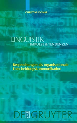 Besprechungen als organisationale Entscheidungskommunikation (Linguistik – Impulse & Tendenzen, 18)