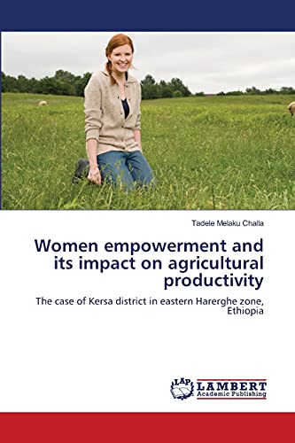 Women empowerment and its impact on agricultural productivity: The case of Kersa district in eastern Harerghe zone, Ethiopia