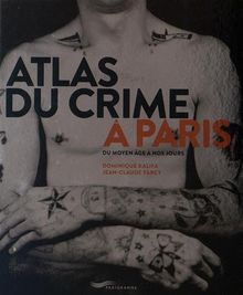 Atlas du crime à Paris : du Moyen Age à nos jours