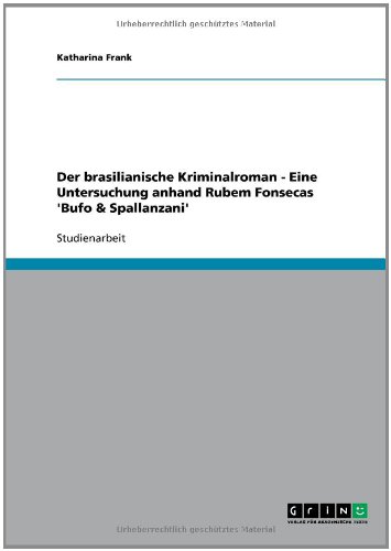 Der brasilianische Kriminalroman - Eine Untersuchung anhand Rubem Fonsecas 'Bufo & Spallanzani'