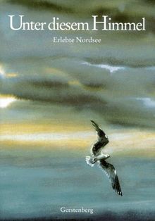 Unter diesem Himmel. Erlebte Nordsee