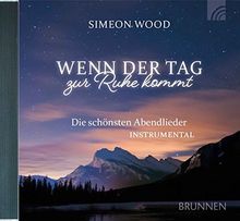 Wenn der Tag zur Ruhe kommt: Die schönsten Abendlieder - Instrumental