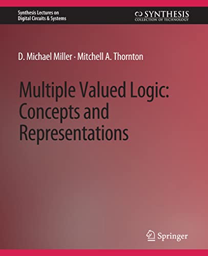 Multiple-Valued Logic: Concepts and Representations (Synthesis Lectures on Digital Circuits & Systems)