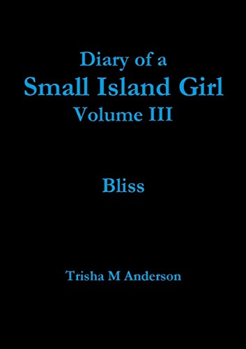 Diary of a Small Island Girl Volume III: Bliss