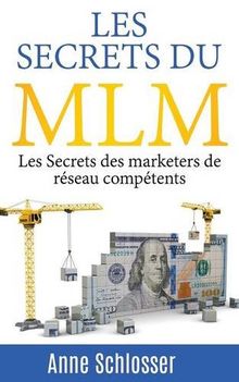 Les Secrets du MLM : Les Secrets des marketers de réseau compétents