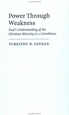 Power through Weakness: Paul's Understanding of the Christian Ministry in 2 Corinthians (Society for New Testament Studies Monograph Series, Band 86)