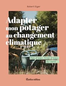 Adapter mon potager au changement climatique : pas d'eau, trop d'eau, du vent...