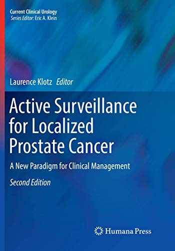 Active Surveillance for Localized Prostate Cancer: A New Paradigm for Clinical Management (Current Clinical Urology)