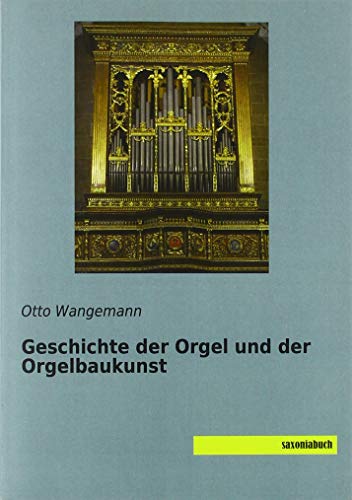 Geschichte der Orgel und der Orgelbaukunst