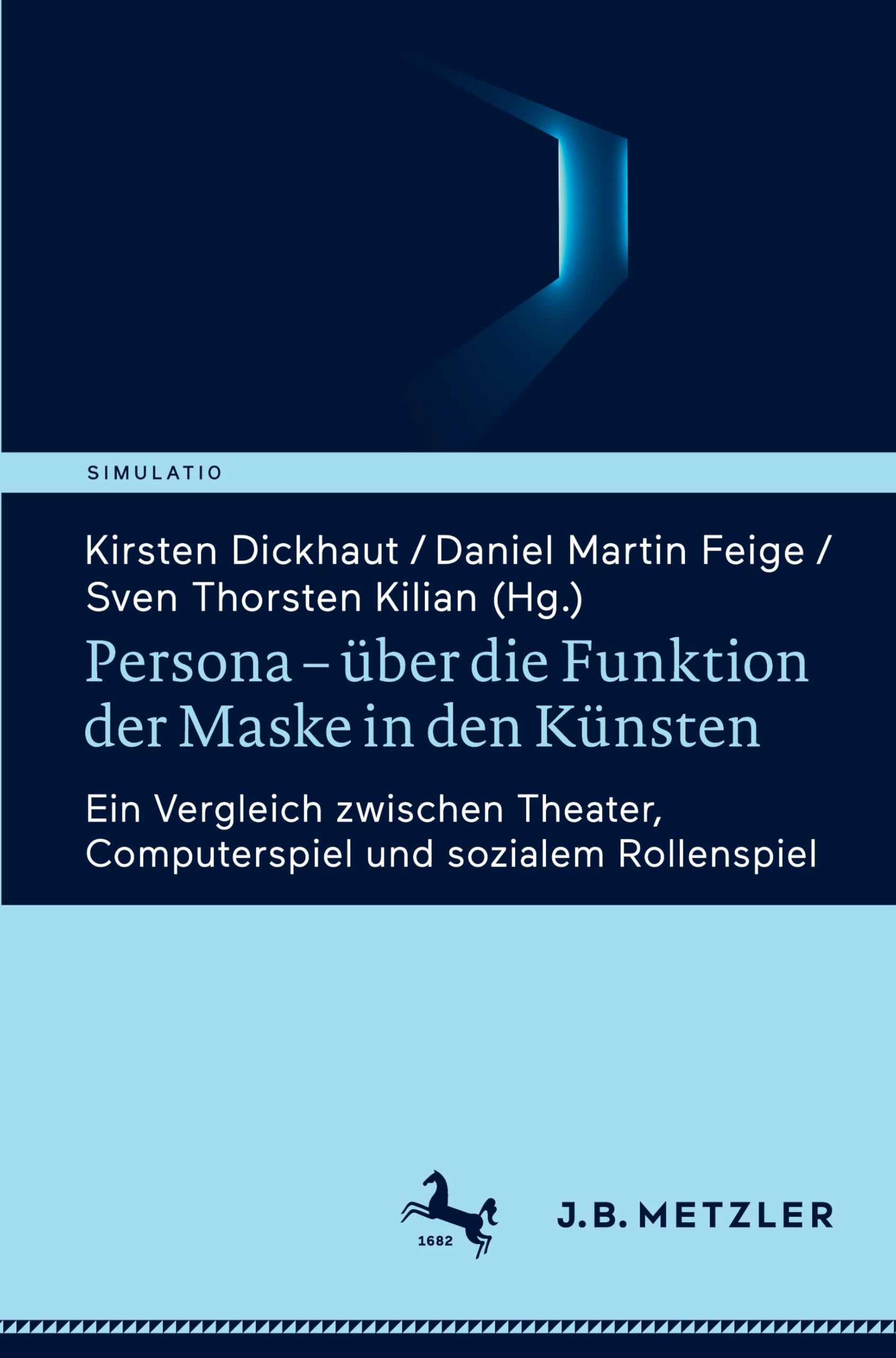 Persona – über die Funktion der Maske in den Künsten: Ein Vergleich zwischen Theater, Computerspiel und sozialem Rollenspiel (Simulatio. Theatertechniken in Literatur, Medien und Wissenschaft)