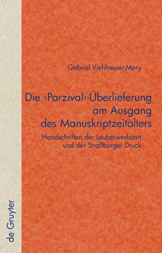 Die 'Parzival'-Überlieferung am Ausgang des Manuskriptzeitalters: Handschriften der Lauberwerkstatt und der Straßburger Druck (Quellen und Forschungen zur Literatur- und Kulturgeschichte)