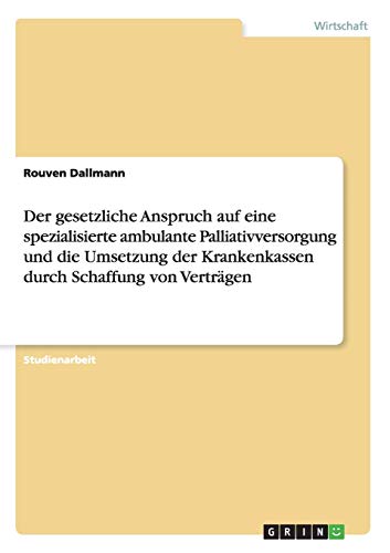Der gesetzliche Anspruch auf eine spezialisierte ambulante Palliativversorgung und die Umsetzung der Krankenkassen durch Schaffung von Verträgen