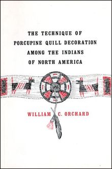 The Technique of Porcupine Quill Decoration Among the Indians of North America