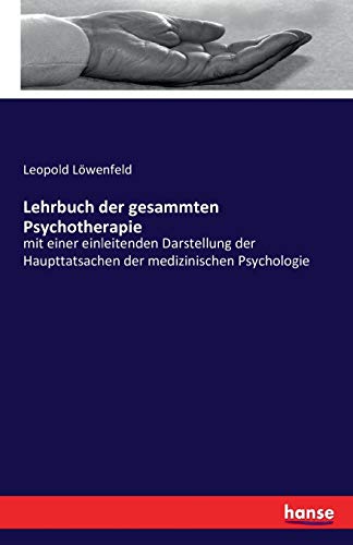 Lehrbuch der gesammten Psychotherapie: mit einer einleitenden Darstellung der Haupttatsachen der medizinischen Psychologie