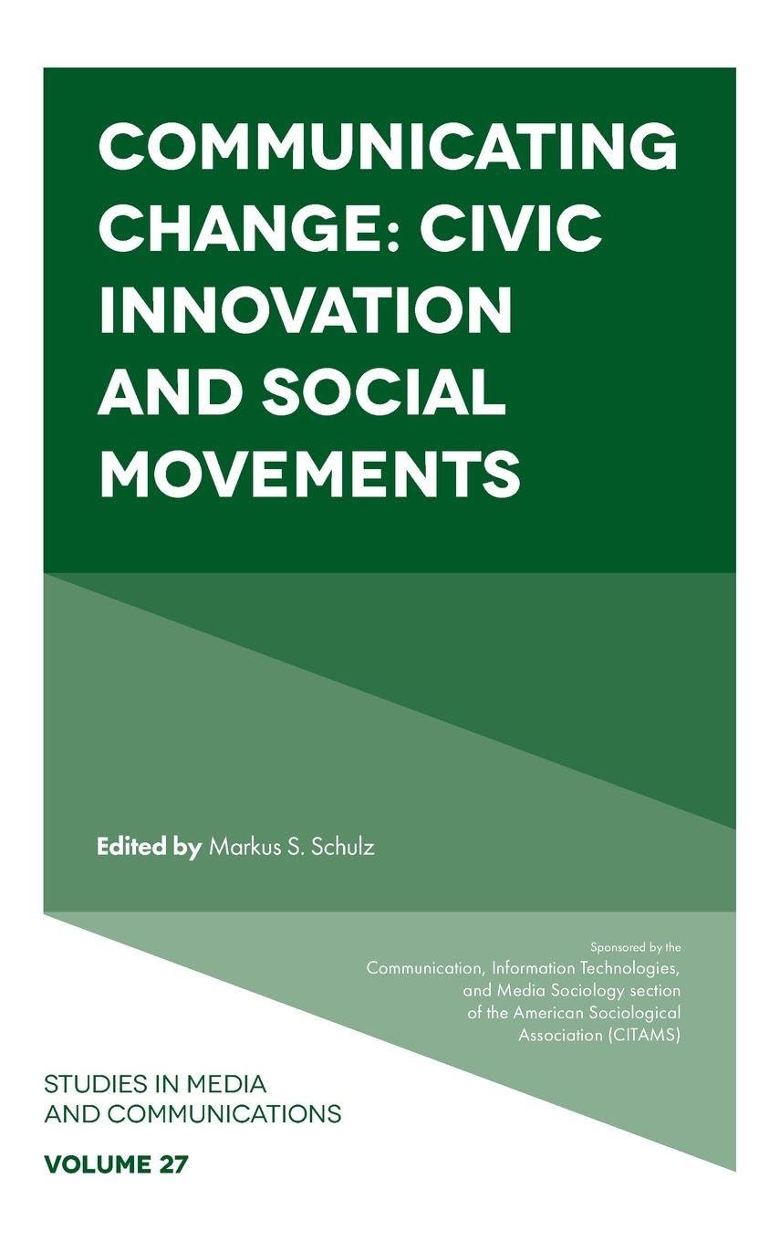 Communicating Change: Civic Innovation and Social Movements (Studies in Media and Communications, 27)