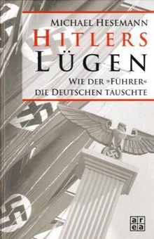 Hitlers Lügen. Wie der "Führer" die Deutschen täuschte