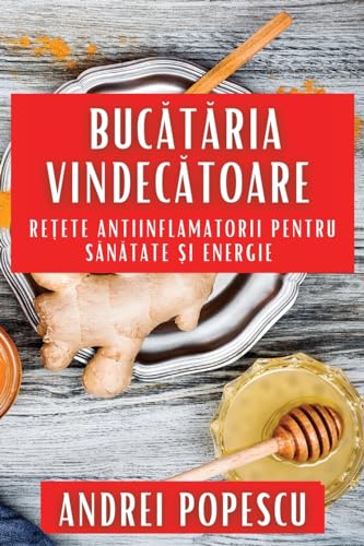 Buc¿t¿ria Vindec¿toare: Re¿ete Antiinflamatorii pentru S¿n¿tate ¿i Energie