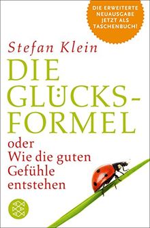 Die Glücksformel: oder Wie die guten Gefühle entstehen