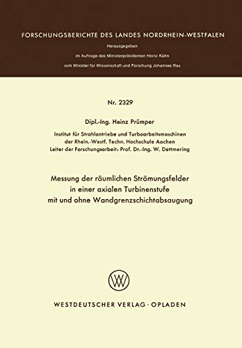Messung der räumlichen Strömungsfelder in einer axialen Turbinenstufe mit und ohne Wandgrenzschichtabsaugung (Forschungsberichte des Landes Nordrhein-Westfalen, 2329, Band 2329)