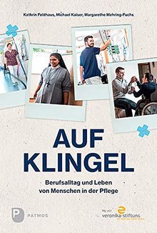 Auf Klingel: Berufsalltag und Leben von Menschen in der Pflege