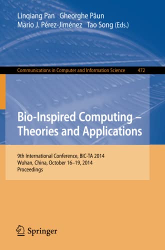 Bio-inspired Computing: Theories and Applications: 9th International Conference, BIC-TA 2014, Wuhan, China, October 16-19, 2014, Proceedings ... Computer and Information Science, Band 472)