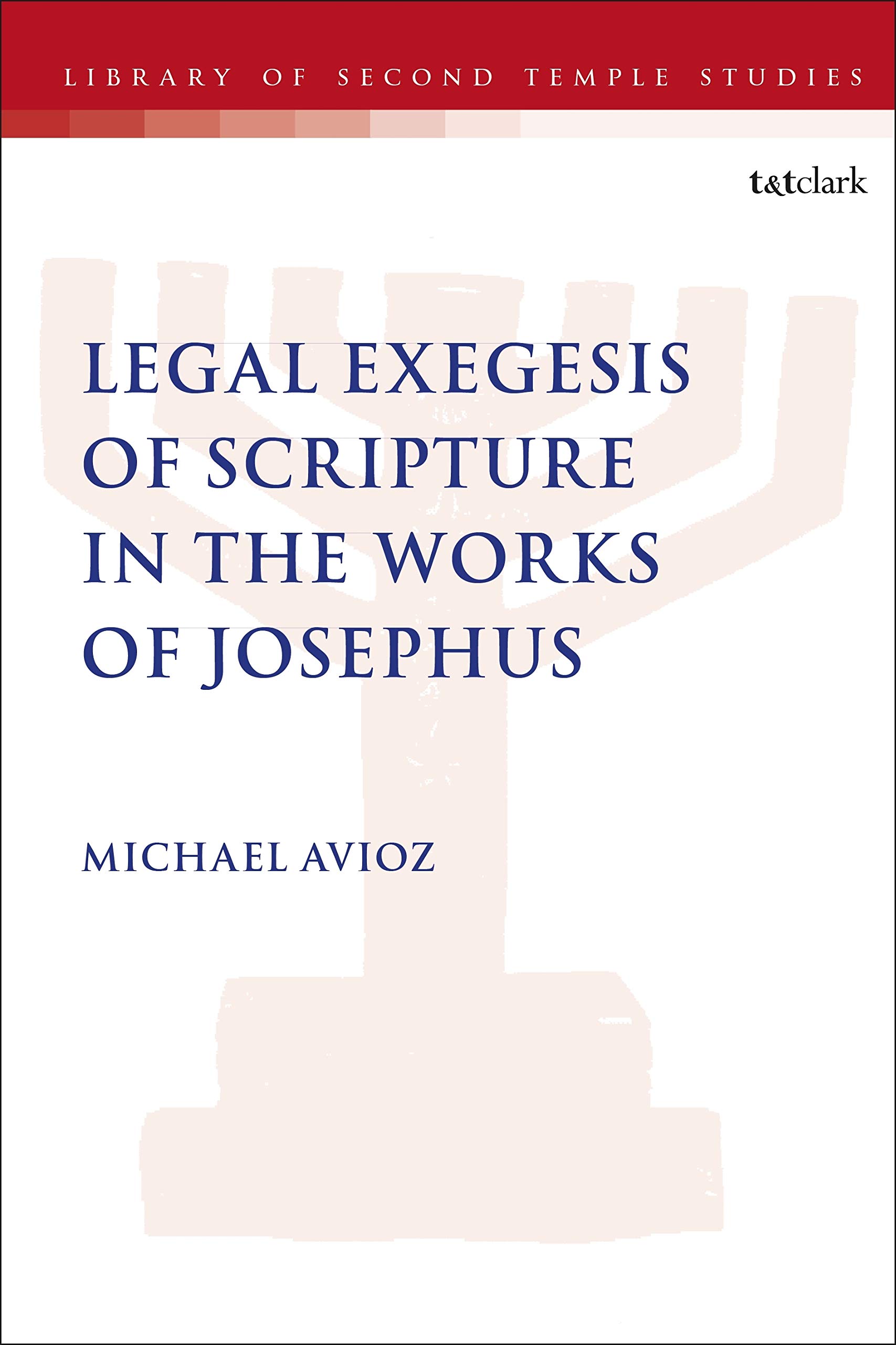 Legal Exegesis of Scripture in the Works of Josephus (The Library of Second Temple Studies)