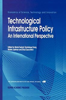 Technological Infrastructure Policy: An International Perspective (Economics of Science, Technology and Innovation) (Economics of Science, Technology and Innovation, 7, Band 7)