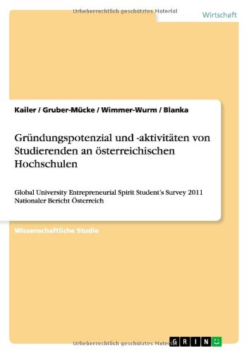 Gründungspotenzial und -aktivitäten von Studierenden an österreichischen Hochschulen: Global University Entrepreneurial Spirit Student's Survey 2011 Nationaler Bericht Österreich