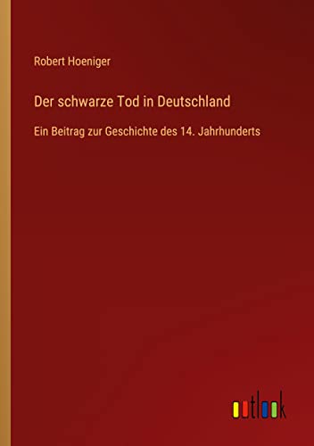 Der schwarze Tod in Deutschland: Ein Beitrag zur Geschichte des 14. Jahrhunderts