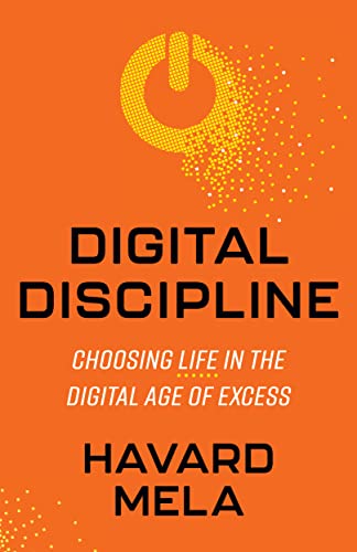 Digital Discipline: Choosing Life in the Digital Age of Excess