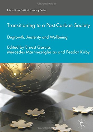 Transitioning to a Post-Carbon Society: Degrowth, Austerity and Wellbeing (International Political Economy Series)