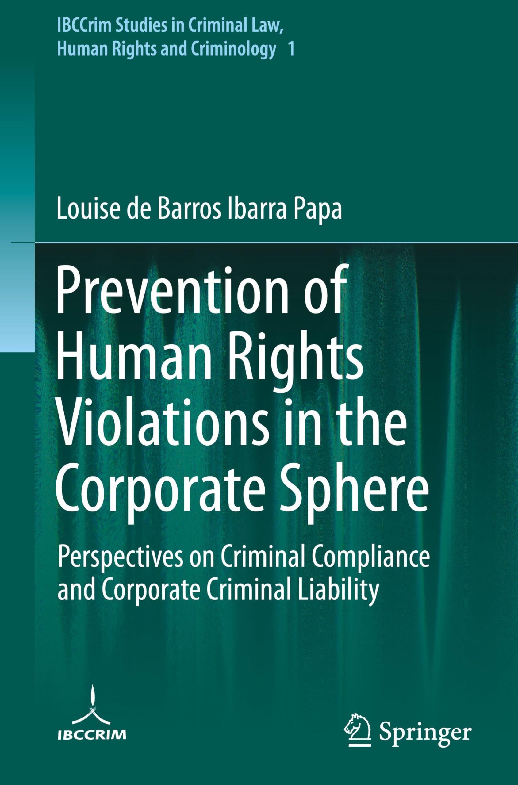 Prevention of Human Rights Violations in the Corporate Sphere: Perspectives on Criminal Compliance and Corporate Criminal Liability (IBCCrim Studies in Criminal Law, Human Rights and Criminology, 1)