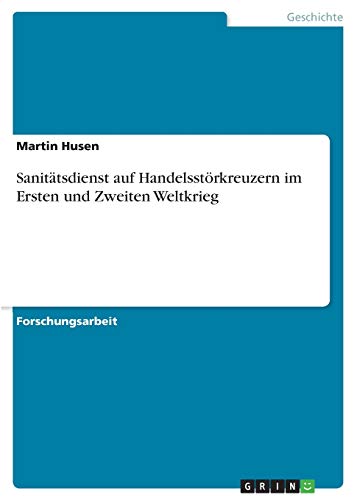 Sanitätsdienst auf Handelsstörkreuzern im Ersten und Zweiten Weltkrieg