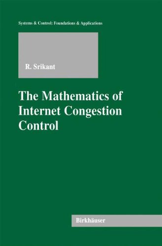 The Mathematics of Internet Congestion Control (Systems & Control: Foundations & Applications)
