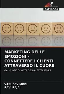 MARKETING DELLE EMOZIONI - CONNETTERE I CLIENTI ATTRAVERSO IL CUORE: DAL PUNTO DI VISTA DELLA LETTERATURA